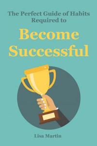 The Perfect Guide of Habits Required to Become Successful