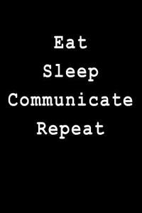 Eat Sleep Communicate Repeat