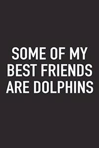 Some of My Best Friends Are Dolphins