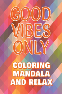 Good Vibes Only - Coloring Mandala to Relax - Coloring Book for Adults