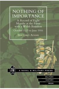Nothing of Importance. A Record of Eight Months at the Front with a Welsh Battalion October 1915 to June 1916