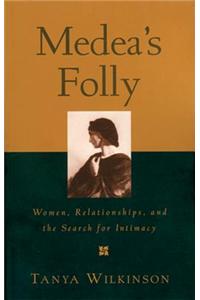 Medea's Folly: Women, Relationships and the Search for Intimacy