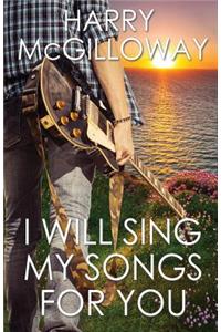 I Will Sing My Songs for You