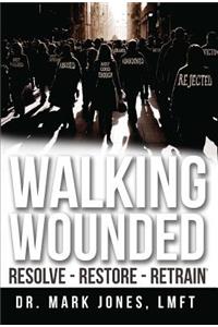 Walking Wounded: Resolve-Resore-Restrain