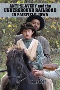 Anti-Slavery and the Underground Railroad in Fairfield, Iowa
