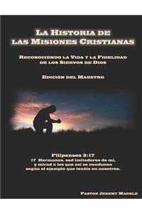 Historia de las Misiones Cristianas (Edición del Maestro): Reconociendo la Vida y la Fidelidad de los Siervos de Dios