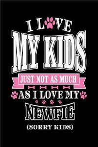 I Love My Kids Just Not As Much As I Love My Newfie (Sorry Kids)