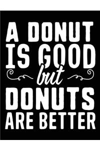 A Donut Is Good But Donuts Are Better