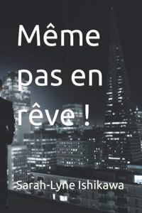 Même pas en rêve !