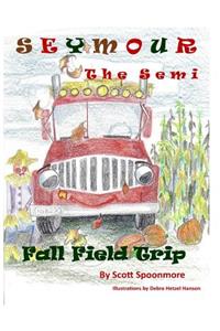 Seymour the Semi: Fall Field Trip