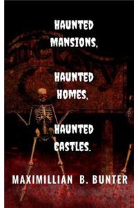 Haunted Castles, Haunted Mansions, Haunted Houses