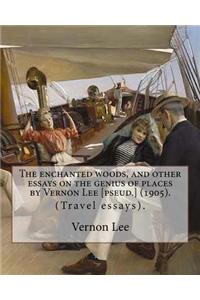 enchanted woods, and other essays on the genius of places by Vernon Lee [pseud.] (1905). By