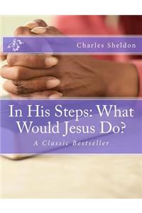 In His Steps: What Would Jesus Do?: A Classic Bestseller