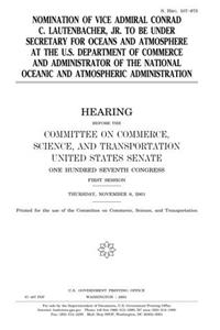 Nomination of Vice Admiral Conrad C. Lautenbacher, Jr. to Be Under Secretary for Oceans and Atmosphere at the U.S. Department of Commerce and Administrator of the National Oceanic and Atmospheric Administration