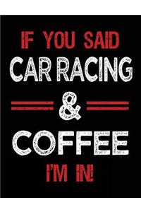 If You Said Car Racing & Coffee I'm in: Blank Sketch, Draw and Doodle Book