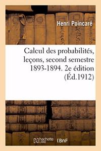 Calcul Des Probabilités, Leçons, Second Semestre 1893-1894. 2e Édition