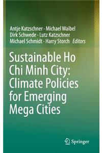 Sustainable Ho CHI Minh City: Climate Policies for Emerging Mega Cities: Climate Policies for Emerging Megacities