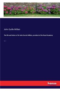 life and letters of Sir John Everett Millais, president of the Royal Academy