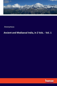 Ancient and Mediaeval India, in 2 Vols. - Vol. 1