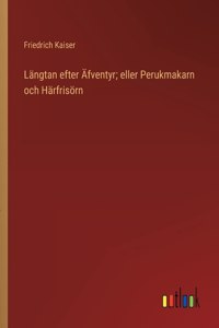 Längtan efter Äfventyr; eller Perukmakarn och Härfrisörn