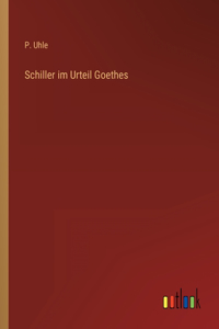 Schiller im Urteil Goethes