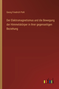 Elektromagnetismus und die Bewegung der Himmelskörper in ihrer gegenseitigen Beziehung