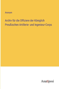 Archiv für die Offiziere der Königlich Preußischen Artillerie- und Ingenieur-Corps