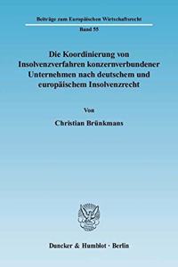 Die Koordinierung Von Insolvenzverfahren Konzernverbundener Unternehmen Nach Deutschem Und Europaischem Insolvenzrecht