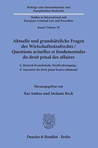 Aktuelle Und Grundsatzliche Fragen Des Wirtschaftsstrafrechts / Questions Actuelles Et Fondamentales Du Droit Penal Des Affaires