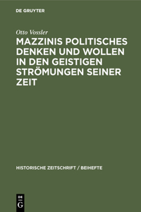 Mazzinis Politisches Denken Und Wollen in Den Geistigen Strömungen Seiner Zeit