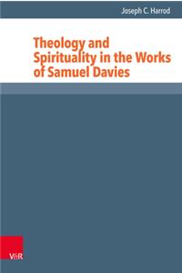 Theology and Spirituality in the Works of Samuel Davies