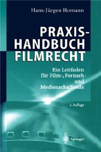 Praxishandbuch Filmrecht: Ein Leitfaden Fa1/4r Film-, Fernseh- Und Medienschaffende