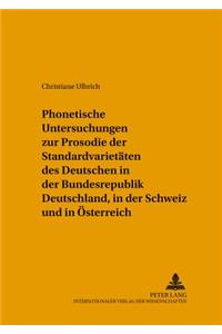 Phonetische Untersuchungen Zur Prosodie Der Standardvarietaeten Des Deutschen in Der Bundesrepublik Deutschland, in Der Schweiz Und in Oesterreich