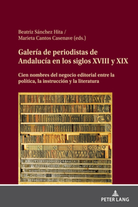 Galeria de Periodistas de Andalucia En Los Siglos XVIII Y XIX
