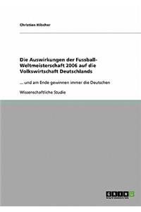 Die Auswirkungen der Fussball- Weltmeisterschaft 2006 auf die Volkswirtschaft Deutschlands