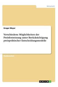 Verschiedene Möglichkeiten der Preisfestsetzung unter Berücksichtigung preispolitischer Entscheidungsmodelle