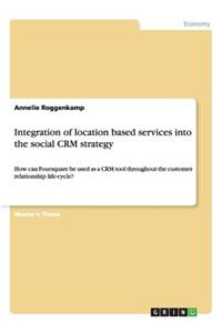 Integration of location based services into the social CRM strategy