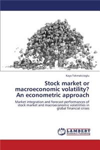 Stock Market or Macroeconomic Volatility? an Econometric Approach