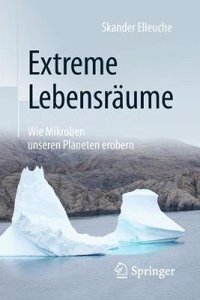 Extreme Lebensräume: Wie Mikroben Unseren Planeten Erobern