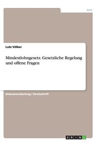 Mindestlohngesetz. Gesetzliche Regelung und offene Fragen