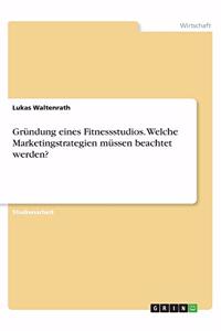 Gründung eines Fitnessstudios. Welche Marketingstrategien müssen beachtet werden?