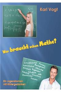 Wer braucht schon Mathe?