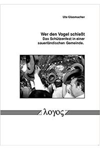 Wer Den Vogel Schiesst. Das Schutzenfest in Einer Sauerlandischen Gemeinde.
