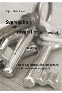 Segregation oder Integration bei Demenz? Über das Erleben von Pflegenden in der stationären Altenhilfe