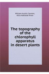 The Topography of the Chlorophyll Apparatus in Desert Plants