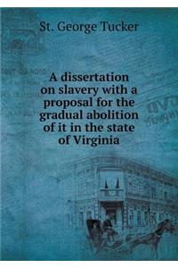 A Dissertation on Slavery with a Proposal for the Gradual Abolition of It in the State of Virginia