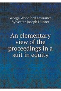 An Elementary View of the Proceedings in a Suit in Equity