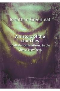A history of the churches of all denominations, in the city of New York