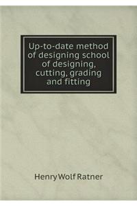 Up-to-date method of designing school of designing, cutting, grading and fitting