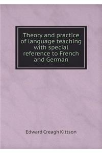 Theory and Practice of Language Teaching with Special Reference to French and German